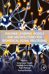 Book cover of Machine Learning Models and Architectures for Biomedical Signal Processing by Suman Lata Tripathi PhD