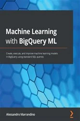 Book cover of Machine Learning with BigQuery ML by Alessandro Marrandino