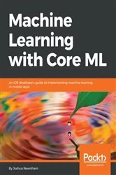 Book cover of Machine Learning with Core ML by Joshua Newnham