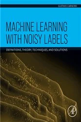 Book cover of Machine Learning with Noisy Labels by Gustavo Carneiro