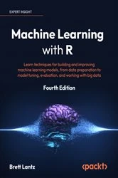Book cover of Machine Learning with R (4th ed.) by Brett Lantz