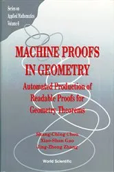 Book cover of Machine Proofs In Geometry: Automated Production Of Readable Proofs For Geometry Theorems by Shang-ching Chou
