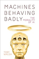 Book cover of Machines Behaving Badly by Toby Walsh