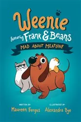 Book cover of Mad About Meatloaf (Weenie Featuring Frank and Beans Book #1) by Maureen Fergus
