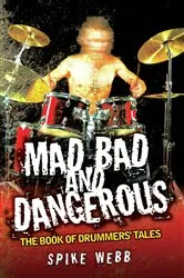 Book cover of Mad, Bad and Dangerous - The Book of Drummers' Tales by Spike Webb
