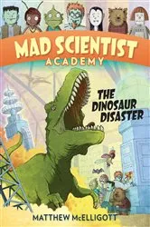 Book cover of Mad Scientist Academy: The Dinosaur Disaster by Matthew McElligott