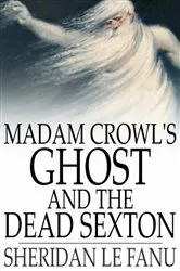 Book cover of Madam Crowl's Ghost and The Dead Sexton by Sheridan Le Fanu