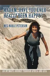 Book cover of Madam, Have You Ever Really Been Happy? by Meg Noble Peterson
