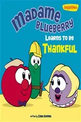 Book cover of Madame Blueberry Learns to Be Thankful / VeggieTales by Cindy Kenney