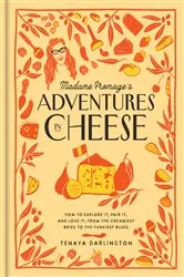 Book cover of Madame Fromage's Adventures in Cheese by Tenaya Darlington