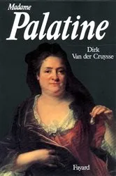 Book cover of Madame Palatine by Dirk Van der Cruysse