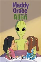 Book cover of Maddy and Grace Meet the Alien by Gerald Ruhoy