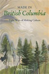 Book cover of Made in British Columbia by Maria Tippett