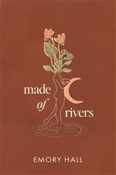 Book cover of Made of Rivers [Revised & Expanded] by Emory Hall