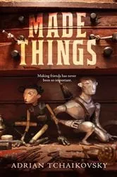 Book cover of Made Things by Adrian Tchaikovsky