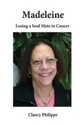 Book cover of Madeleine - Losing a Soul Mate to Cancer by Clancy J Philippe