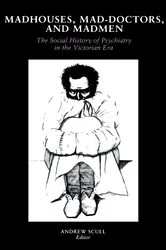 Book cover of Madhouses, Mad-Doctors, and Madmen by Andrew Scull