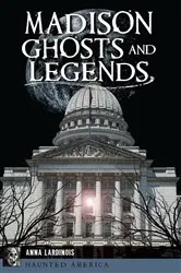 Book cover of Madison Ghosts and Legends by Anna Lardinois