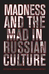 Book cover of Madness and the Mad in Russian Culture by Angela Brintlinger