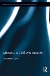 Book cover of Madness in Cold War America by Alexander Dunst