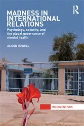 Book cover of Madness in International Relations by Alison Howell