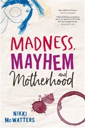 Book cover of Madness, Mayhem and Motherhood by Unknown