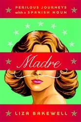 Book cover of Madre: Perilous Journeys with a Spanish Noun by Liza Bakewell