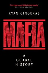 Book cover of Mafia: A Global History by Ryan Gingeras