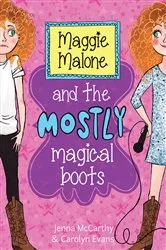 Book cover of Maggie Malone and the Mostly Magical Boots by Jenna McCarthy