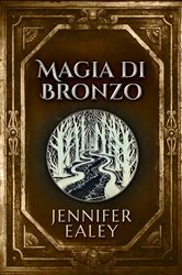 Book cover of Magia di Bronzo by Jennifer Ealey