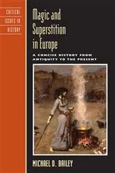 Book cover of Magic and Superstition in Europe by Michael D. Bailey