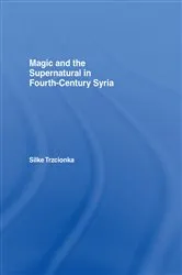 Book cover of Magic and the Supernatural in Fourth Century Syria by Silke Trzcionka