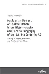 Book cover of Magic as an Element of Political Debate in the Historiography and Imperial Biography of the 1st -5th Centuries AD by Mikołaj Szymański