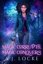 Book cover of Magic Corrupts, Magic Conquers by A.J. Locke