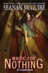 Book cover of Magic For Nothing by Seanan McGuire