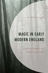 Book cover of Magic in Early Modern England by Andrew Moore