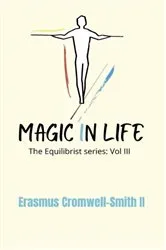Book cover of Magic in Life: The Equilibrist Series by Erasmus Cromwell-Smith II