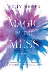 Book cover of Magic in the Mess by Molly Booker