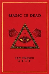 Book cover of Magic Is Dead by Ian Frisch