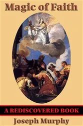 Book cover of Magic of Faith (Rediscovered Books) by Joseph Murphy