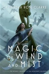 Book cover of Magic of Wind and Mist by Cassandra Rose Clarke