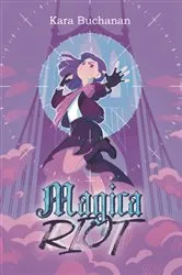 Book cover of Magica Riot by Kara Buchanan