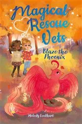 Book cover of Magical Rescue Vets: Blaze the Phoenix by Melody Lockhart