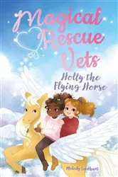 Book cover of Magical Rescue Vets: Holly the Flying Horse by Morgan Huff