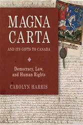 Book cover of Magna Carta and Its Gifts to Canada by Carolyn Harris