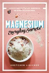 Book cover of Magnesium: Everyday Secrets: A Lifestyle Guide to Nature's Relaxation Mineral by Gretchen Lidicker
