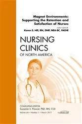 Book cover of Magnet Environments: Supporting the Retention and Satisfaction of Nurses, An Issue of Nursing Clinics by Hill RN, MSN, NEA-BC, FACHE, Karen