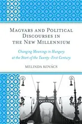 Book cover of Magyars and Political Discourses in the New Millennium by Melinda Kovács
