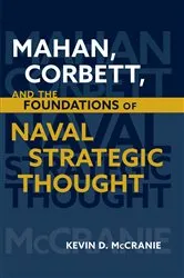 Book cover of Mahan, Corbett, and the Foundations of Naval Strategic Thought by Kevin D McCranie
