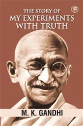 Book cover of Mahatma Gandhi Autobiography: The Story Of My Experiments With Truth (The Story of My Experiments with Truth: An Autobiography) by M. K. Gandhi
